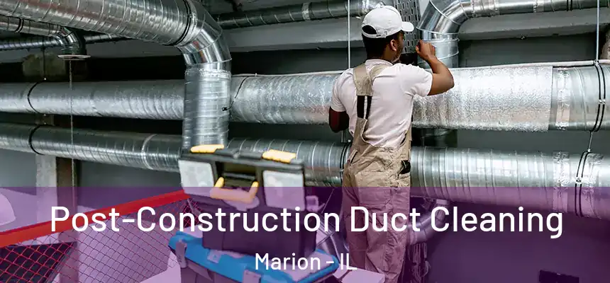  Post-Construction Duct Cleaning Marion - IL