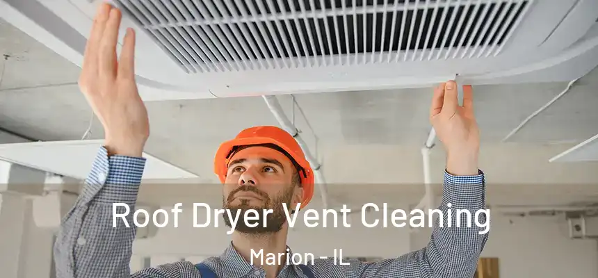  Roof Dryer Vent Cleaning Marion - IL